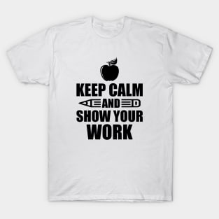 Teacher - Keep calm and show your work T-Shirt